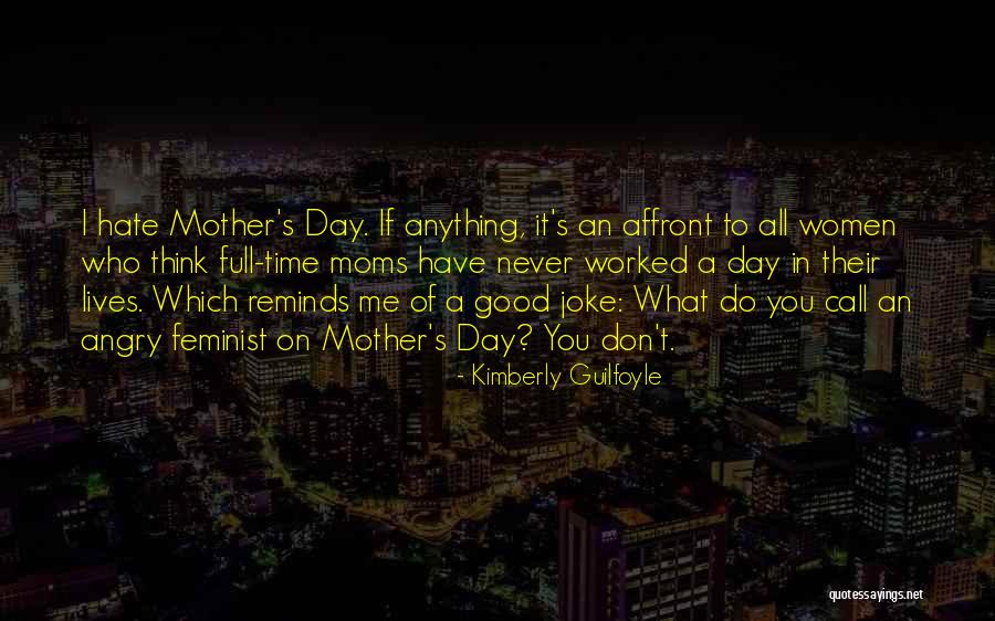 I Hate You Mom Quotes By Kimberly Guilfoyle