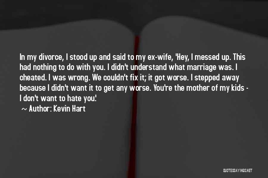 I Hate You Mother Quotes By Kevin Hart