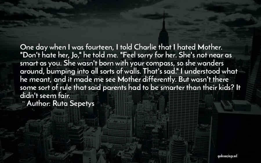 I Hate You Mother Quotes By Ruta Sepetys