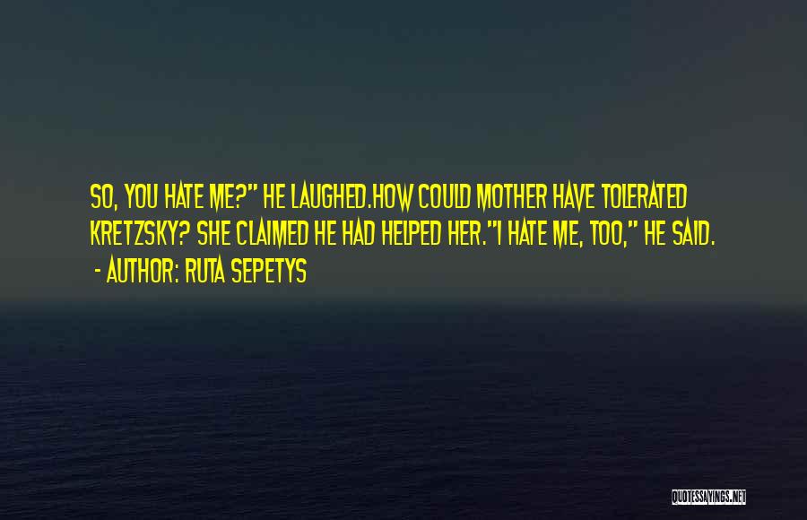 I Hate You Mother Quotes By Ruta Sepetys