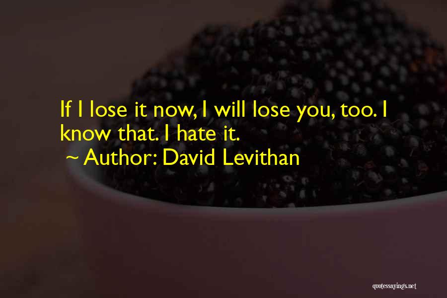 I Hate You Now Quotes By David Levithan