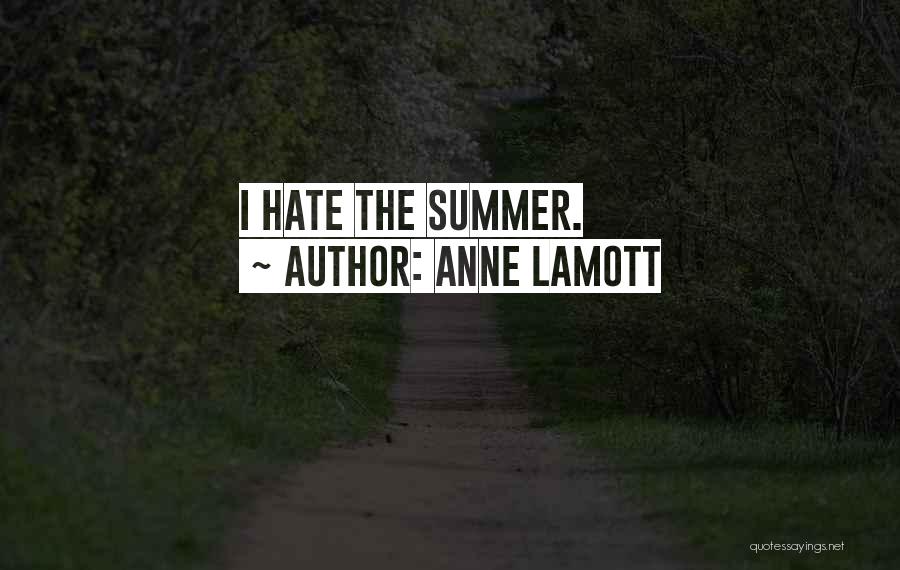 I Hate You Summer Quotes By Anne Lamott