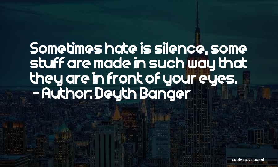 I Hate Your Silence Quotes By Deyth Banger