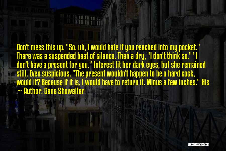 I Hate Your Silence Quotes By Gena Showalter