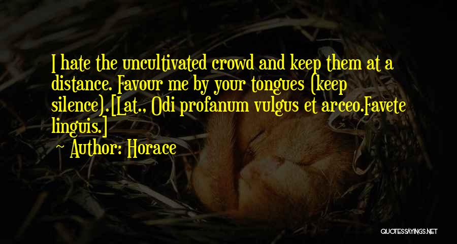 I Hate Your Silence Quotes By Horace