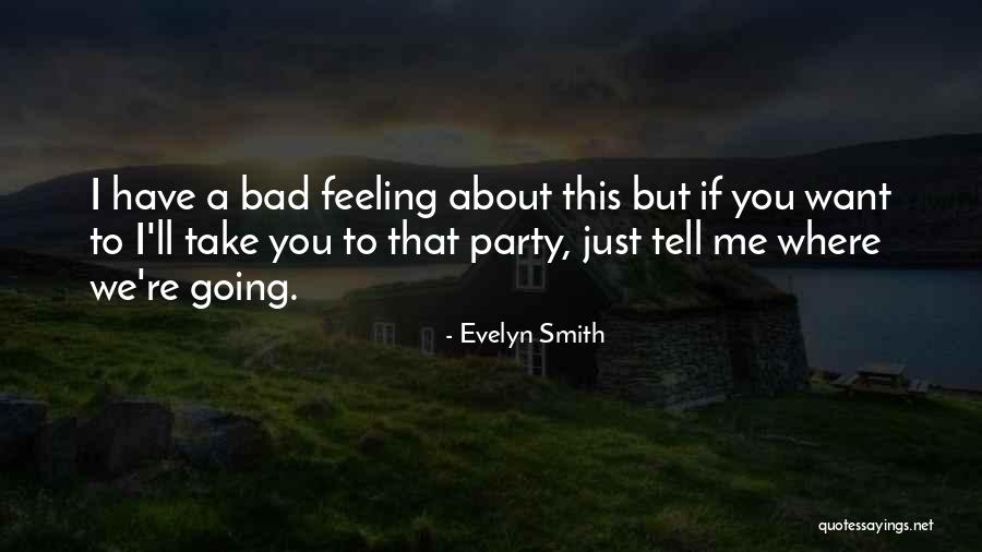 I Have A Bad Feeling Quotes By Evelyn Smith