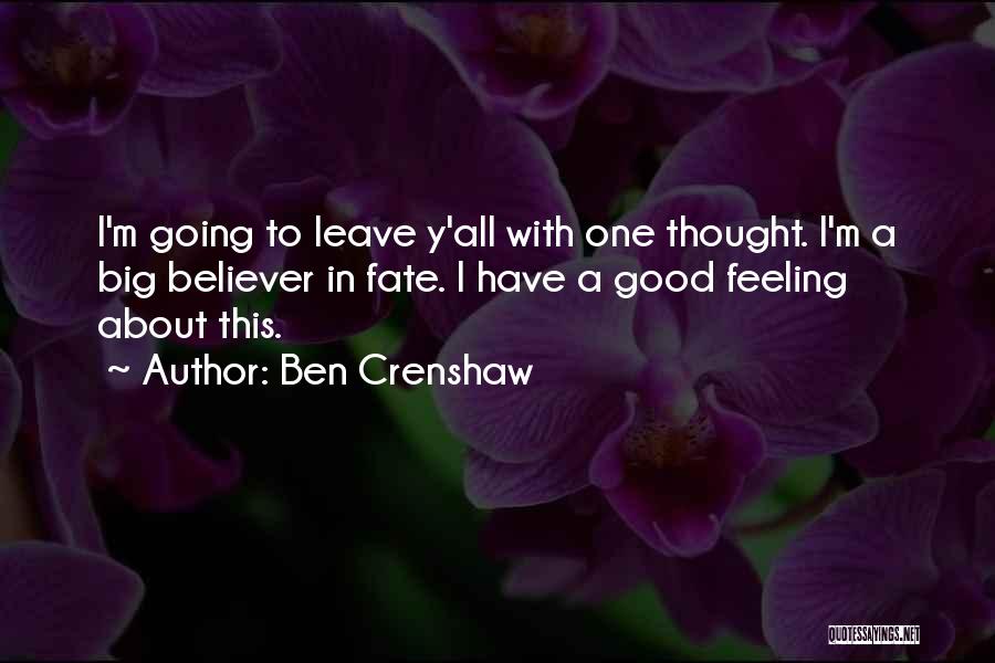 I Have A Good Feeling Quotes By Ben Crenshaw