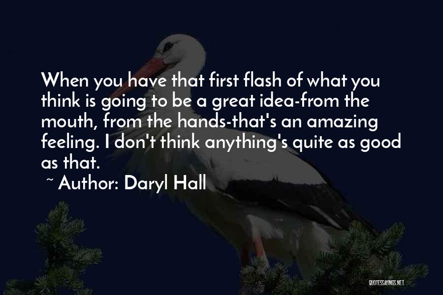 I Have A Good Feeling Quotes By Daryl Hall