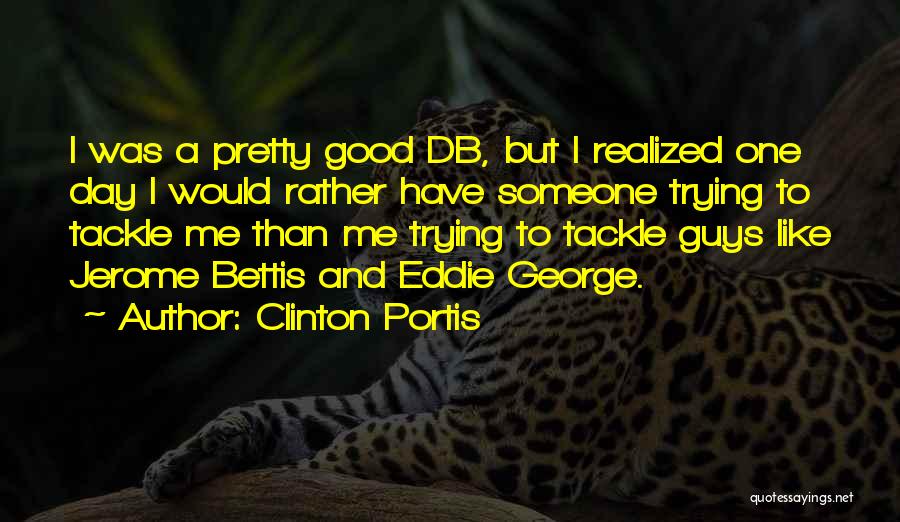 I Have A Good Guy Quotes By Clinton Portis