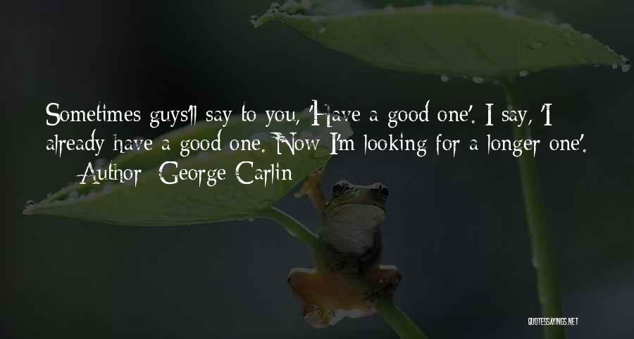I Have A Good Guy Quotes By George Carlin
