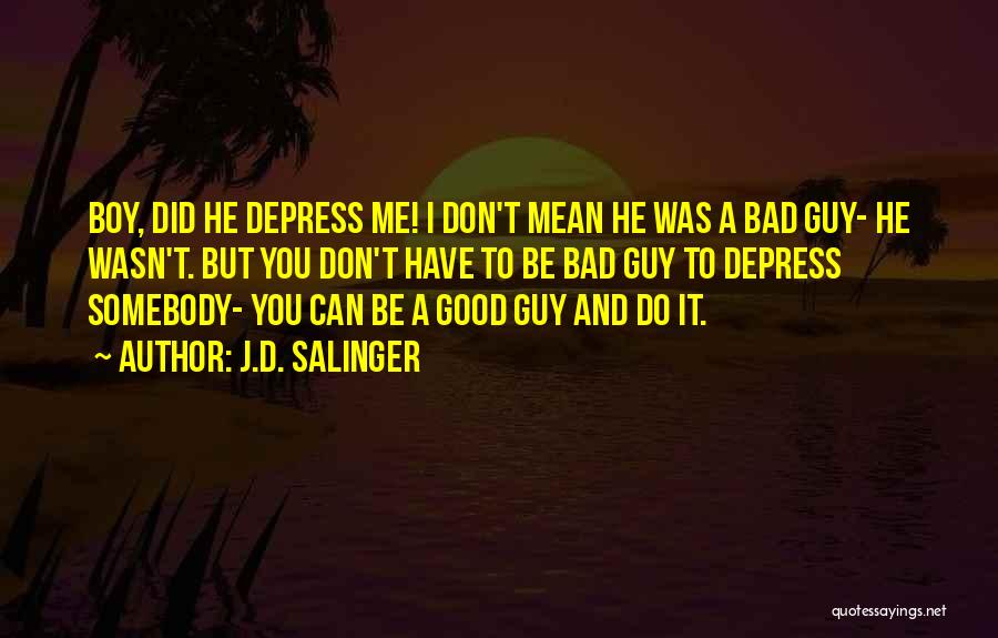 I Have A Good Guy Quotes By J.D. Salinger