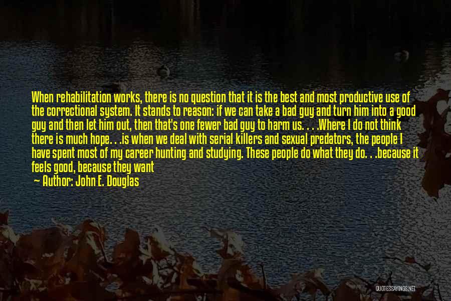 I Have A Good Guy Quotes By John E. Douglas