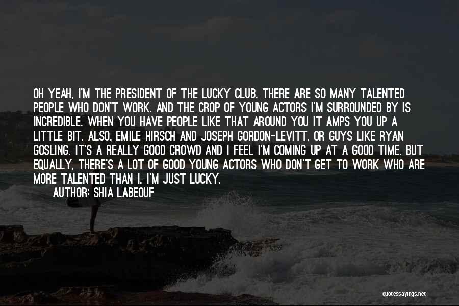 I Have A Good Guy Quotes By Shia Labeouf