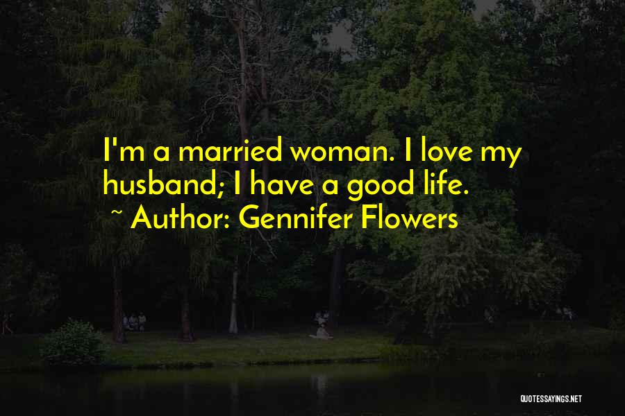 I Have A Good Woman Quotes By Gennifer Flowers