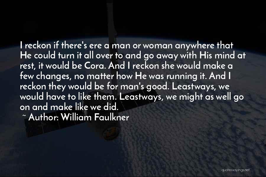 I Have A Good Woman Quotes By William Faulkner