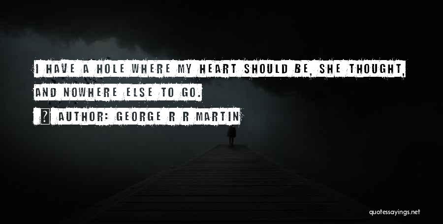 I Have A Hole In My Heart Quotes By George R R Martin