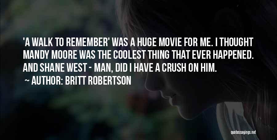 I Have A Huge Crush On You Quotes By Britt Robertson
