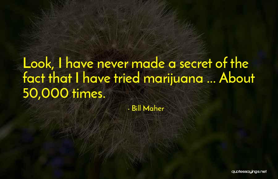 I Have A Secret Quotes By Bill Maher