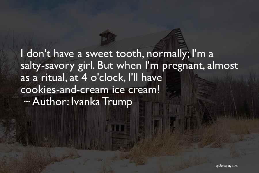 I Have A Sweet Tooth Quotes By Ivanka Trump