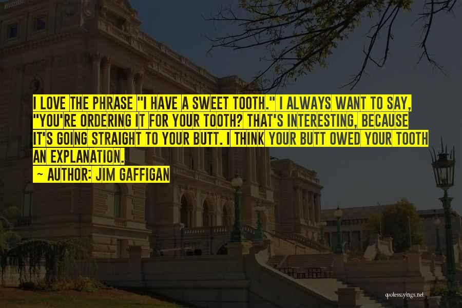 I Have A Sweet Tooth Quotes By Jim Gaffigan