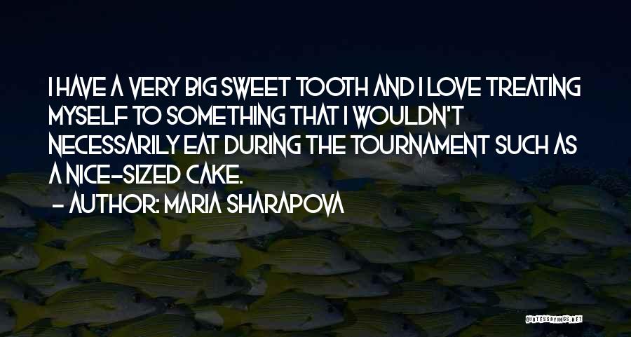 I Have A Sweet Tooth Quotes By Maria Sharapova