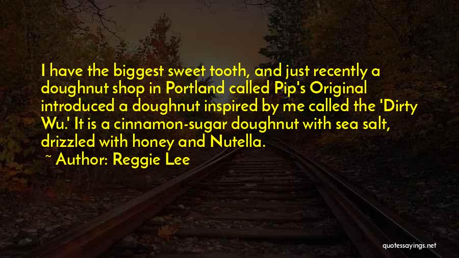 I Have A Sweet Tooth Quotes By Reggie Lee