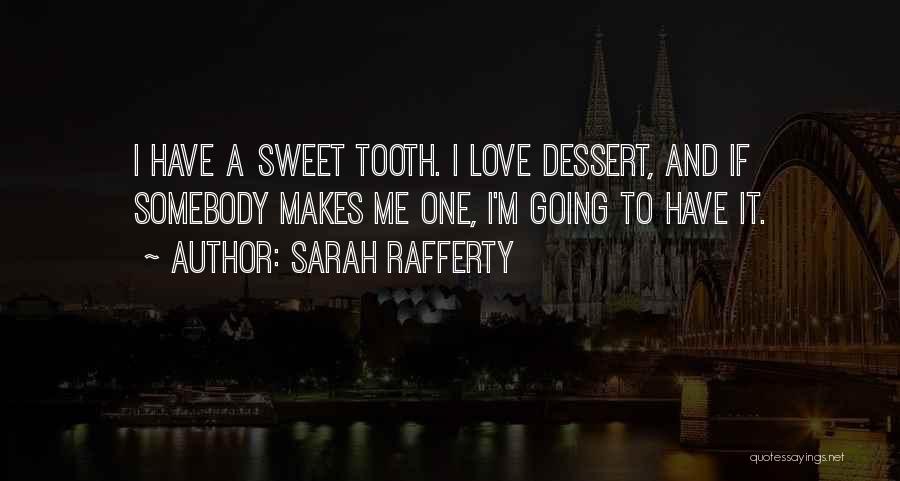 I Have A Sweet Tooth Quotes By Sarah Rafferty