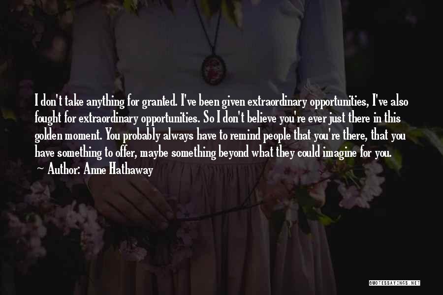 I Have Always Been There For You Quotes By Anne Hathaway