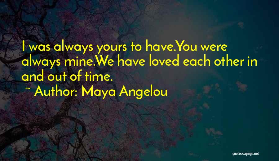 I Have Always Loved You Quotes By Maya Angelou