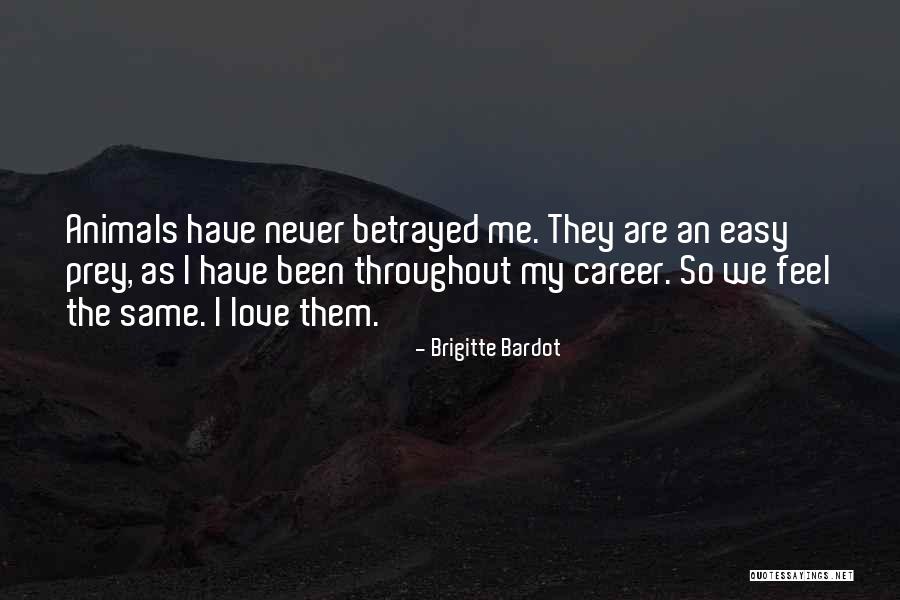 I Have Been Betrayed Quotes By Brigitte Bardot I Have Been Betrayed Quotes By Brigitte Bardot