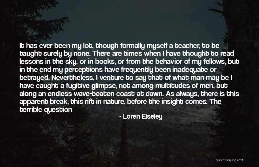 I Have Been Betrayed Quotes By Loren Eiseley I Have Been Betrayed Quotes By Loren Eiseley