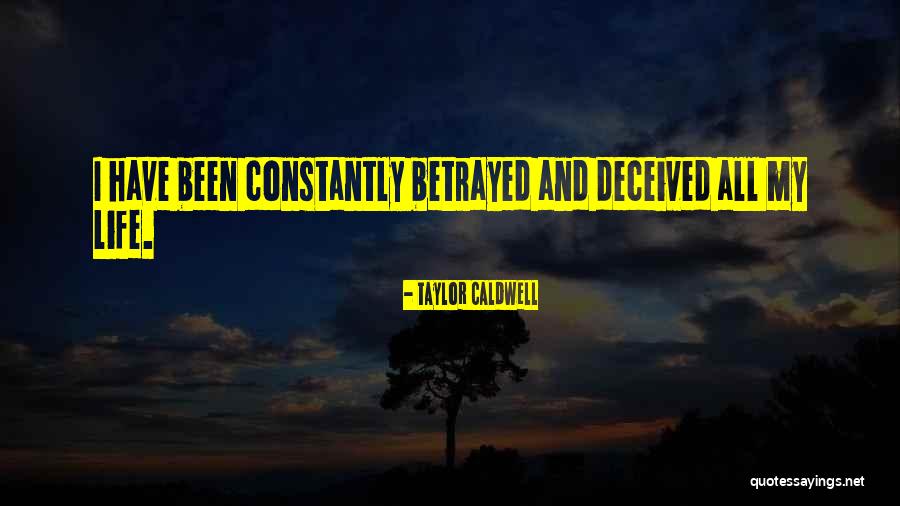I Have Been Betrayed Quotes By Taylor Caldwell I Have Been Betrayed Quotes By Taylor Caldwell