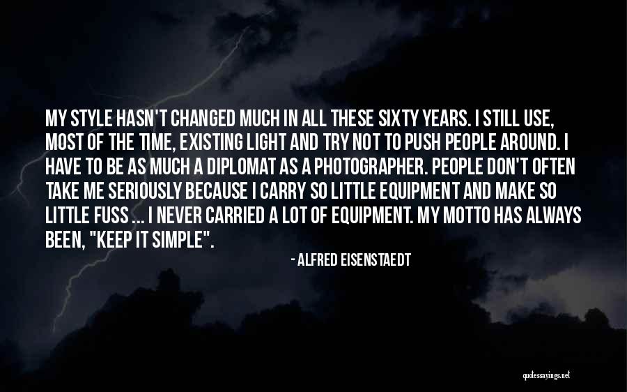 I Have Been Changed Quotes By Alfred Eisenstaedt I Have Been Changed Quotes By Alfred Eisenstaedt