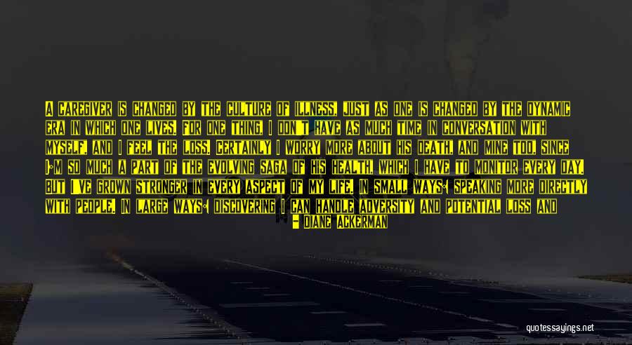 I Have Been Changed Quotes By Diane Ackerman I Have Been Changed Quotes By Diane Ackerman