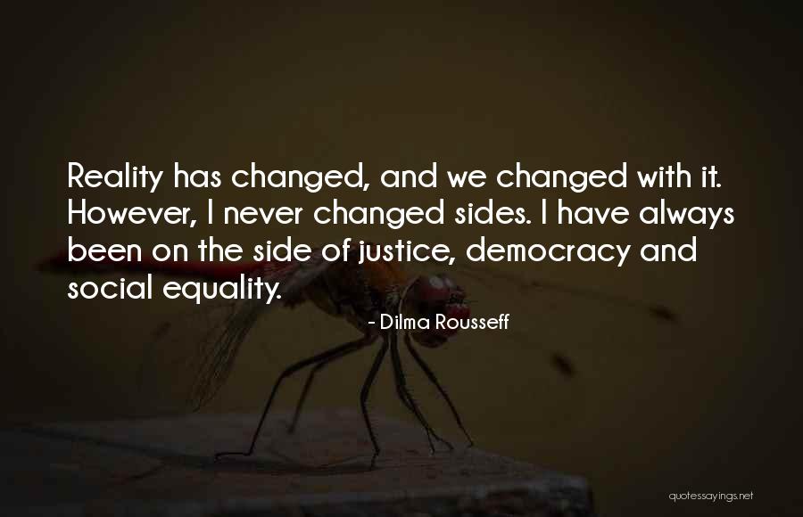 I Have Been Changed Quotes By Dilma Rousseff I Have Been Changed Quotes By Dilma Rousseff