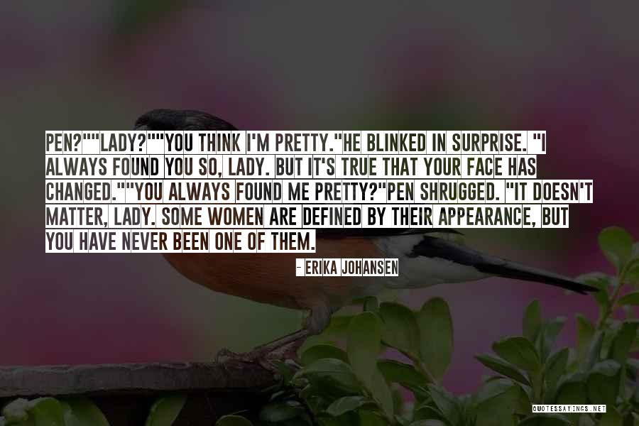I Have Been Changed Quotes By Erika Johansen I Have Been Changed Quotes By Erika Johansen