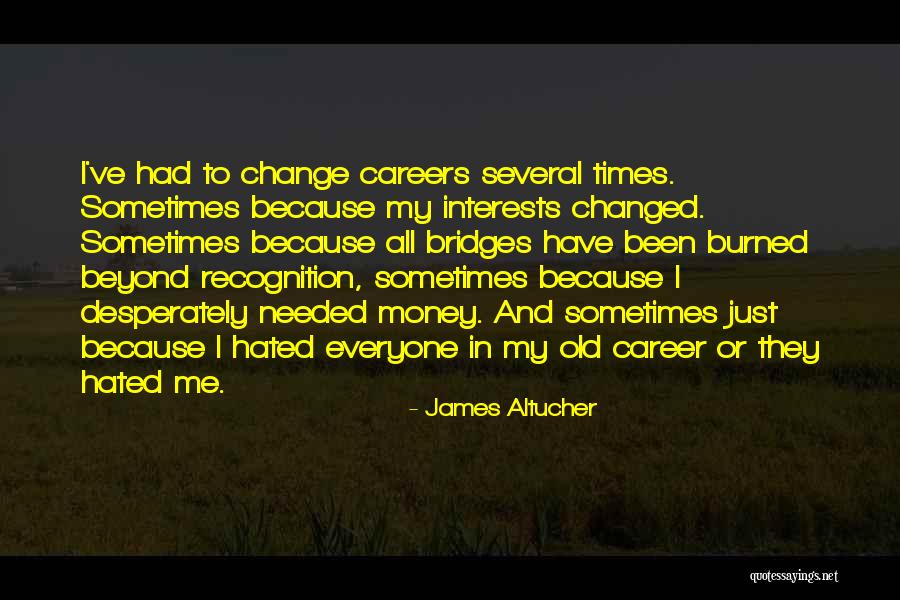I Have Been Changed Quotes By James Altucher I Have Been Changed Quotes By James Altucher