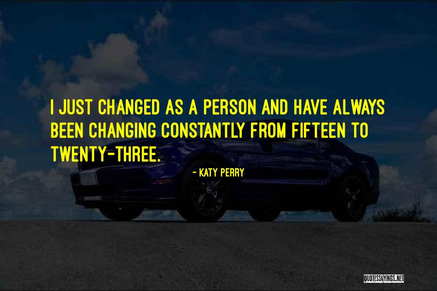 I Have Been Changed Quotes By Katy Perry I Have Been Changed Quotes By Katy Perry
