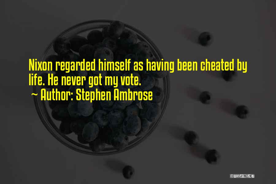 I Have Been Cheated On Quotes By Stephen Ambrose