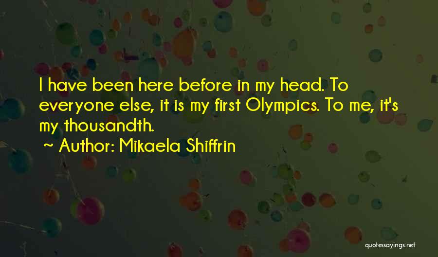 I Have Been Here Before Quotes By Mikaela Shiffrin