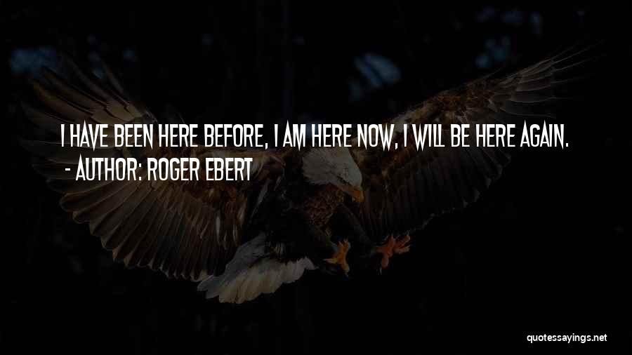 I Have Been Here Before Quotes By Roger Ebert