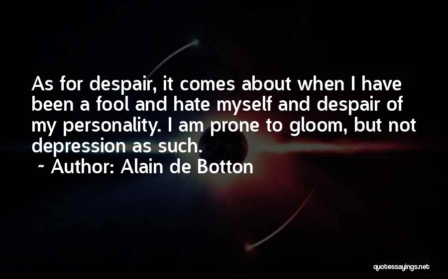 I Have Been Such A Fool Quotes By Alain De Botton