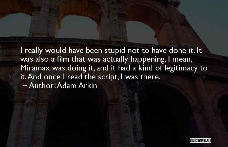 I Have Been There Done That Quotes By Adam Arkin