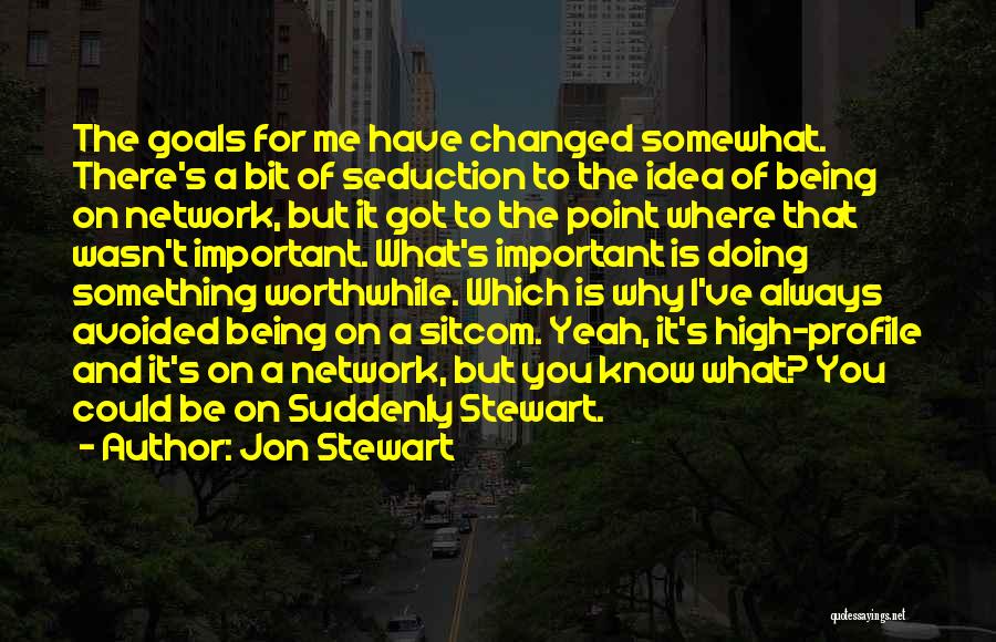 I Have Changed For You Quotes By Jon Stewart