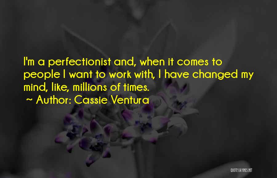 I Have Changed My Mind Quotes By Cassie Ventura