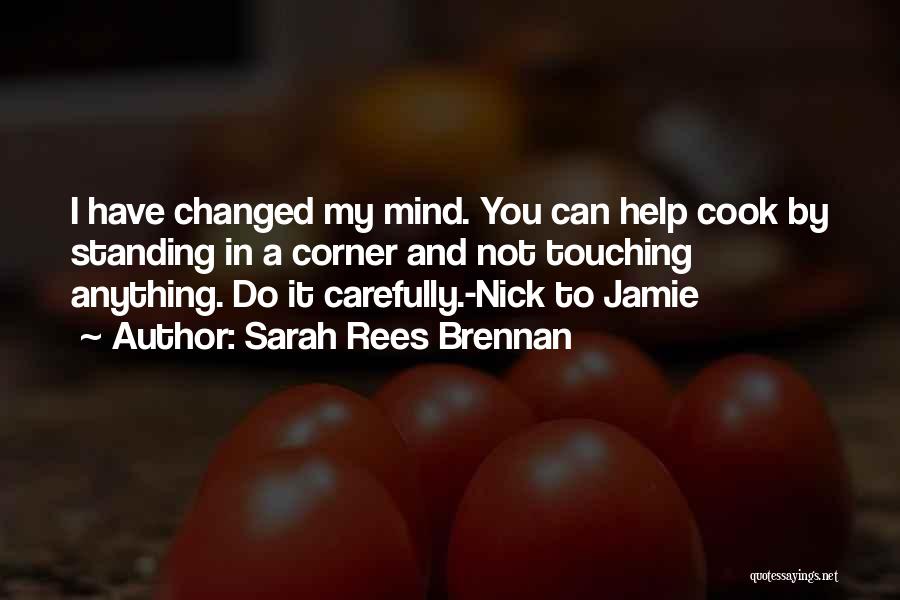 I Have Changed My Mind Quotes By Sarah Rees Brennan