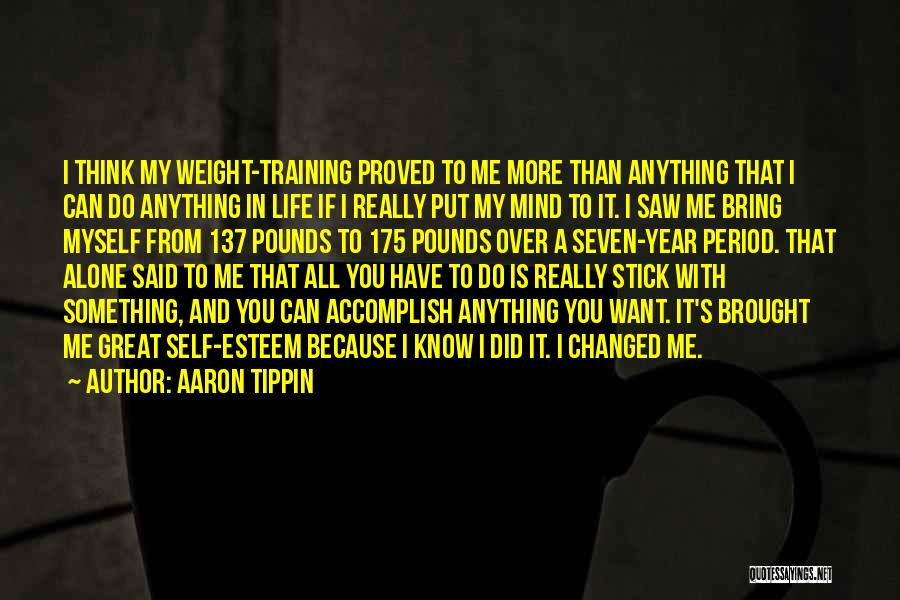 I Have Changed Myself Quotes By Aaron Tippin