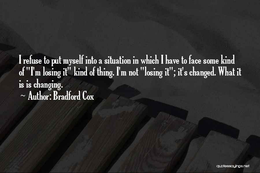 I Have Changed Myself Quotes By Bradford Cox