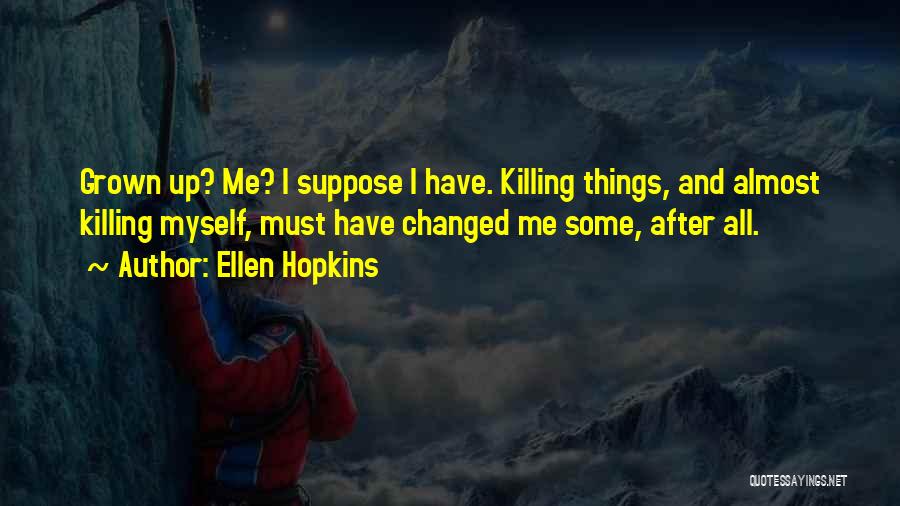 I Have Changed Myself Quotes By Ellen Hopkins