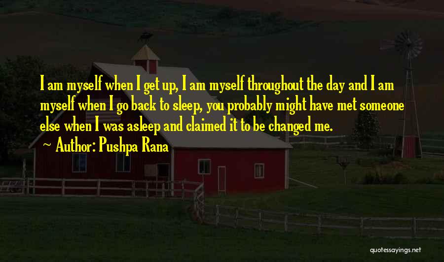 I Have Changed Myself Quotes By Pushpa Rana